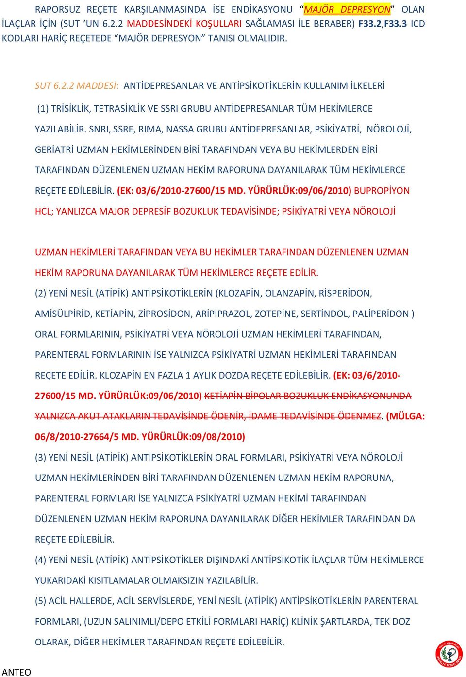 2 MADDESİ: ANTİDEPRESANLAR VE ANTİPSİKOTİKLERİN KULLANIM İLKELERİ (1) TRİSİKLİK, TETRASİKLİK VE SSRI GRUBU ANTİDEPRESANLAR TÜM HEKİMLERCE YAZILABİLİR.