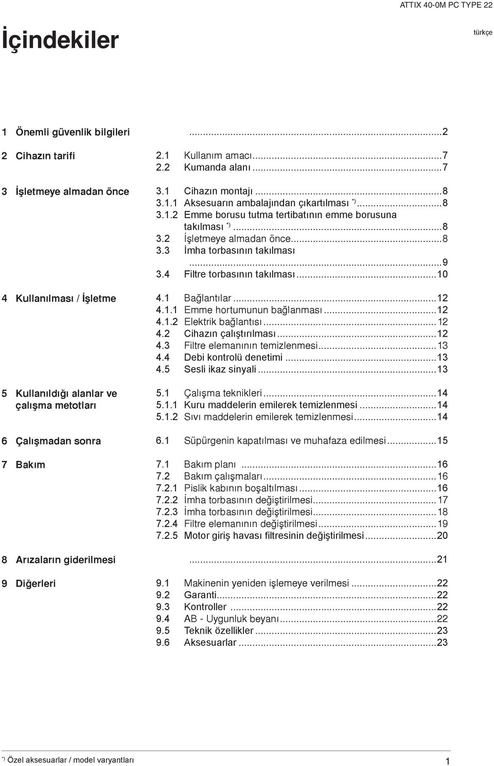 ..8 3.2 Ýþletmeye almadan önce...8 3.3 İmha torbasının takılması...9 3.4 Filtre torbasının takılması...10 4.1 Baðlantýlar...12 4.1.1 Emme hortumunun baðlanmasý...12 4.1.2 Elektrik baðlantýsý...12 4.2 Cihazın çalıştırılması.