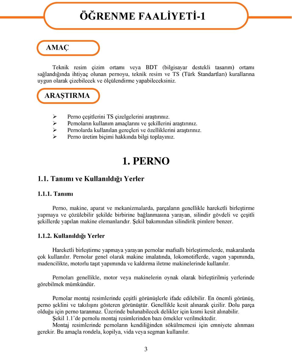 Pernolarda kullanılan gereçleri ve özelliklerini araģtırınız. Perno üretim biçimi hakkında bilgi toplayınız. 1.1. Tanımı ve Kullanıldığı Yerler 1.1.1. Tanımı 1.