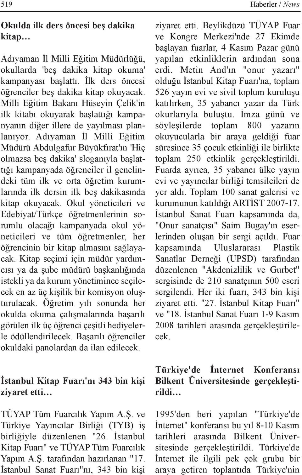 Adýyaman Ýl Milli Eðitim Müdürü Abdulgafur Büyükfýrat'ýn 'Hiç olmazsa beþ dakika' sloganýyla baþlattýðý kampanyada öðrenciler il genelindeki tüm ilk ve orta öðretim kurumlarýnda ilk dersin ilk beþ