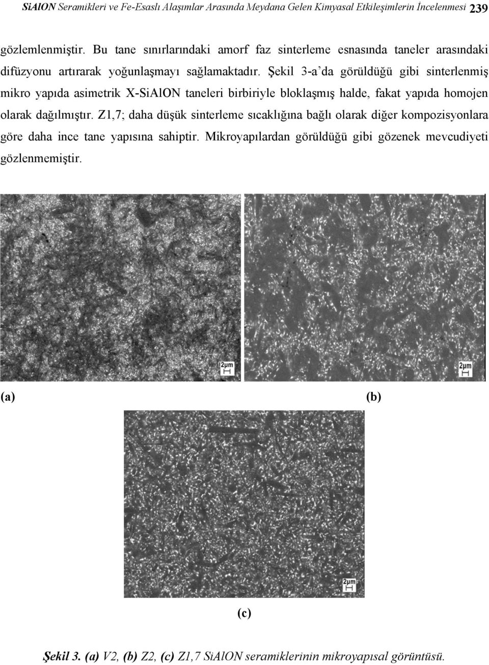 Şekil 3-a da görüldüğü gibi sinterlenmiş mikro yapıda asimetrik X-SiAlON taneleri birbiriyle bloklaşmış halde, fakat yapıda homojen olarak dağılmıştır.
