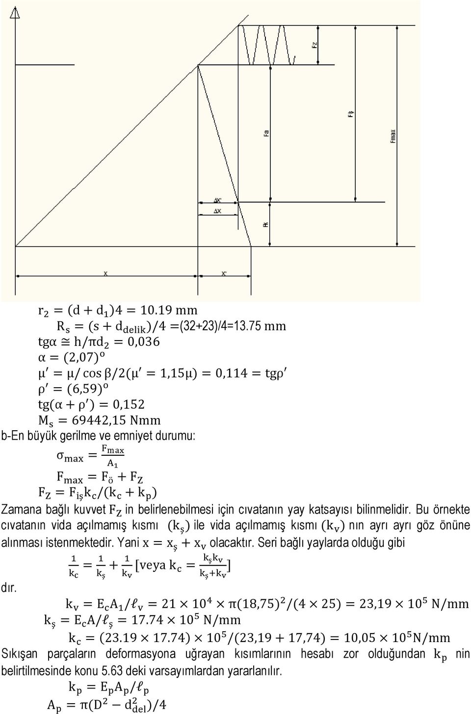 F Z F Z = F iş k c /(k c + k p ) Zamana bağlı kuvvet F Z in belirlenebilmesi için cıvatanın yay katsayısı bilinmelidir.