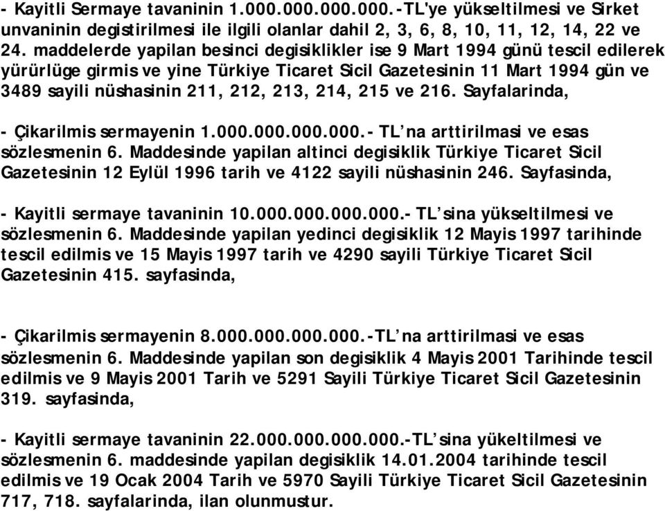 215 ve 216. Sayfalarinda, - Çikarilmis sermayenin 1.000.000.000.000.- TL na arttirilmasi ve esas sözlesmenin 6.