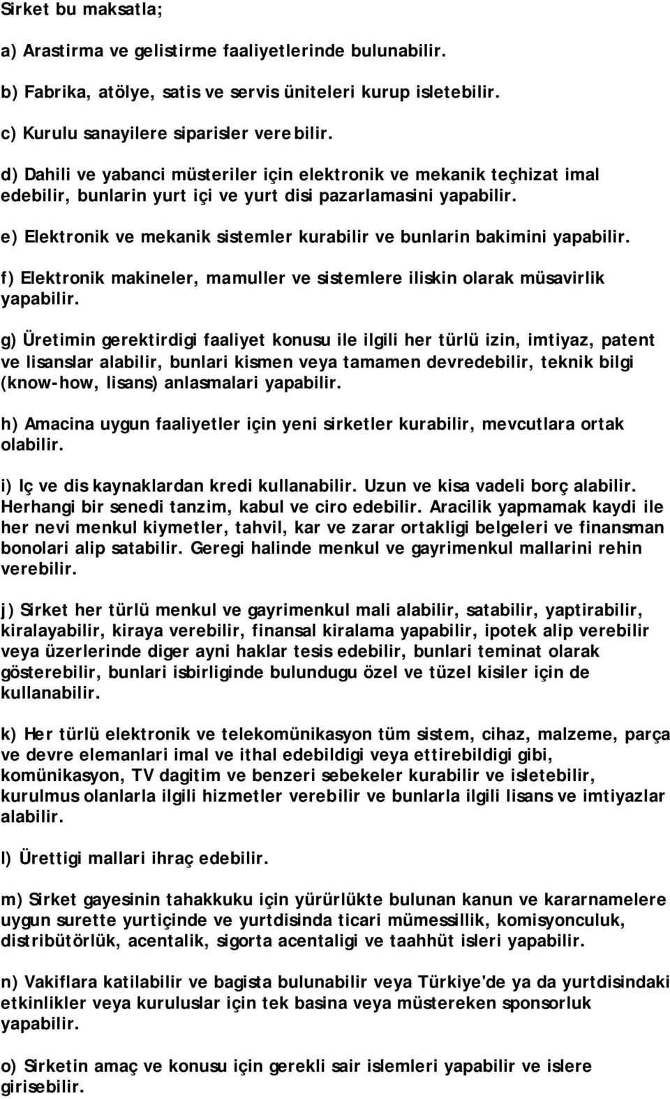 e) Elektronik ve mekanik sistemler kurabilir ve bunlarin bakimini yapabilir. f) Elektronik makineler, mamuller ve sistemlere iliskin olarak müsavirlik yapabilir.