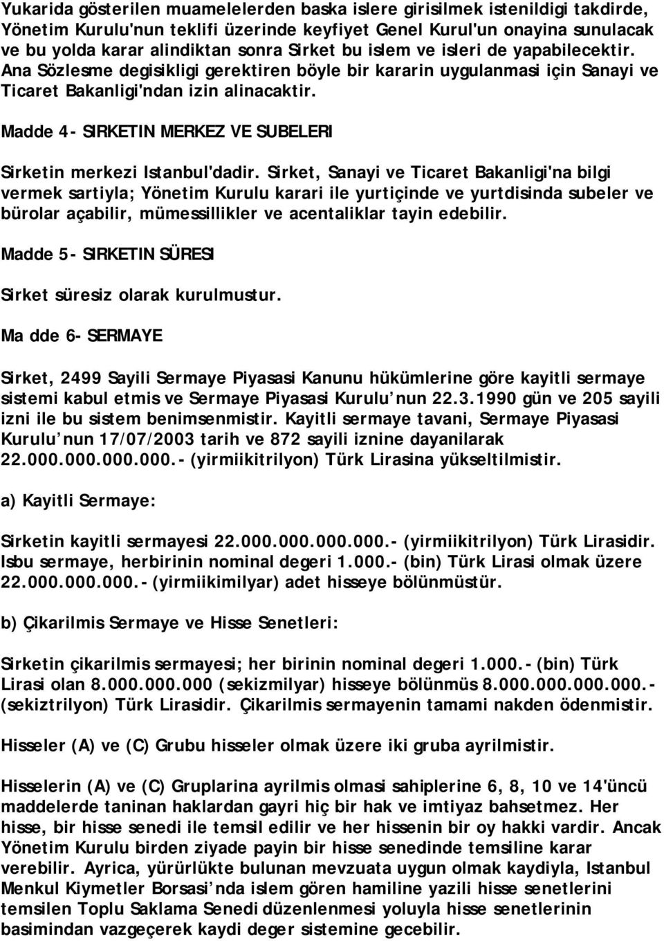 Madde 4- SIRKETIN MERKEZ VE SUBELERI Sirketin merkezi Istanbul'dadir.