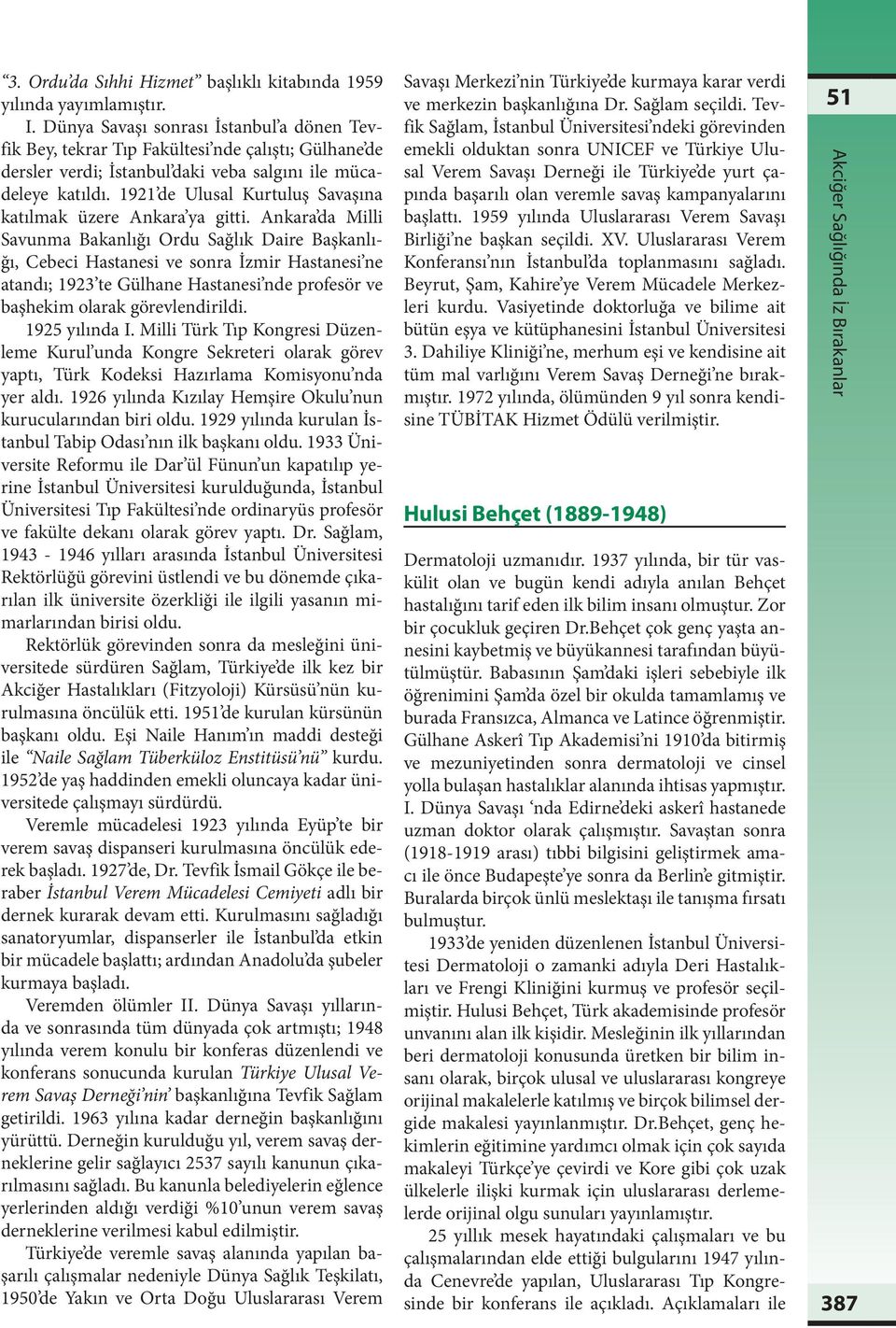 1921 de Ulusal Kurtuluş Savaşına katılmak üzere Ankara ya gitti.