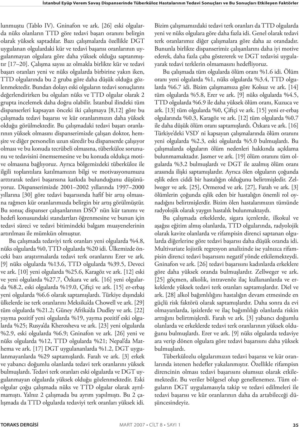 Bazı çalışmalarda özellikle DGT uygulanan olgulardaki kür ve tedavi başarısı oranlarının uygulanmayan olgulara göre daha yüksek olduğu saptanmıştır [17 20].