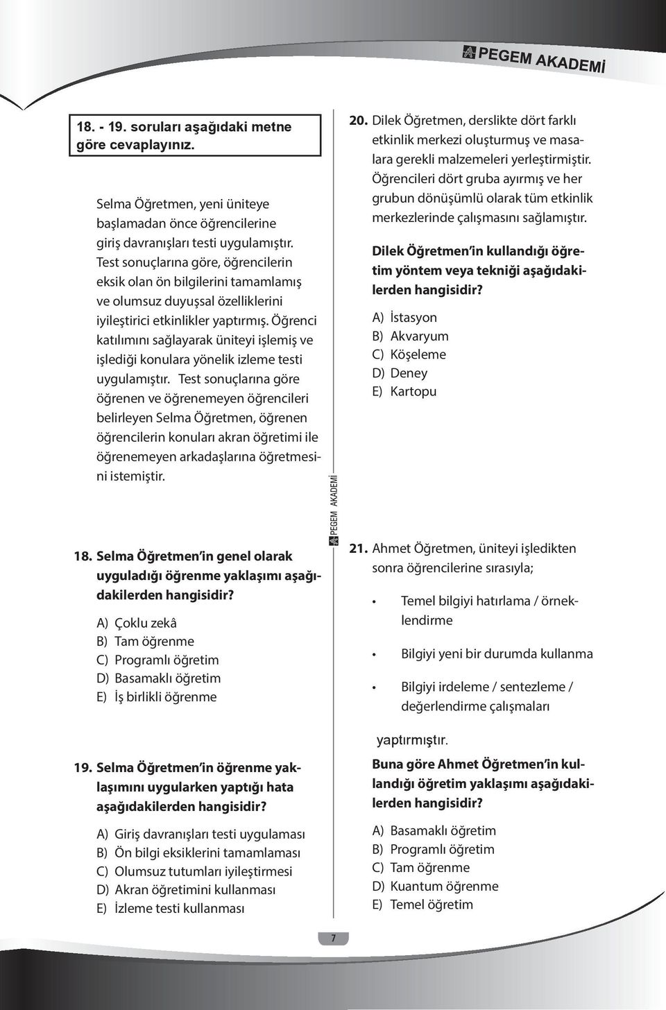 Öğrenci katılımını sağlayarak üniteyi işlemiş ve işlediği konulara yönelik izleme testi uygulamıştır.