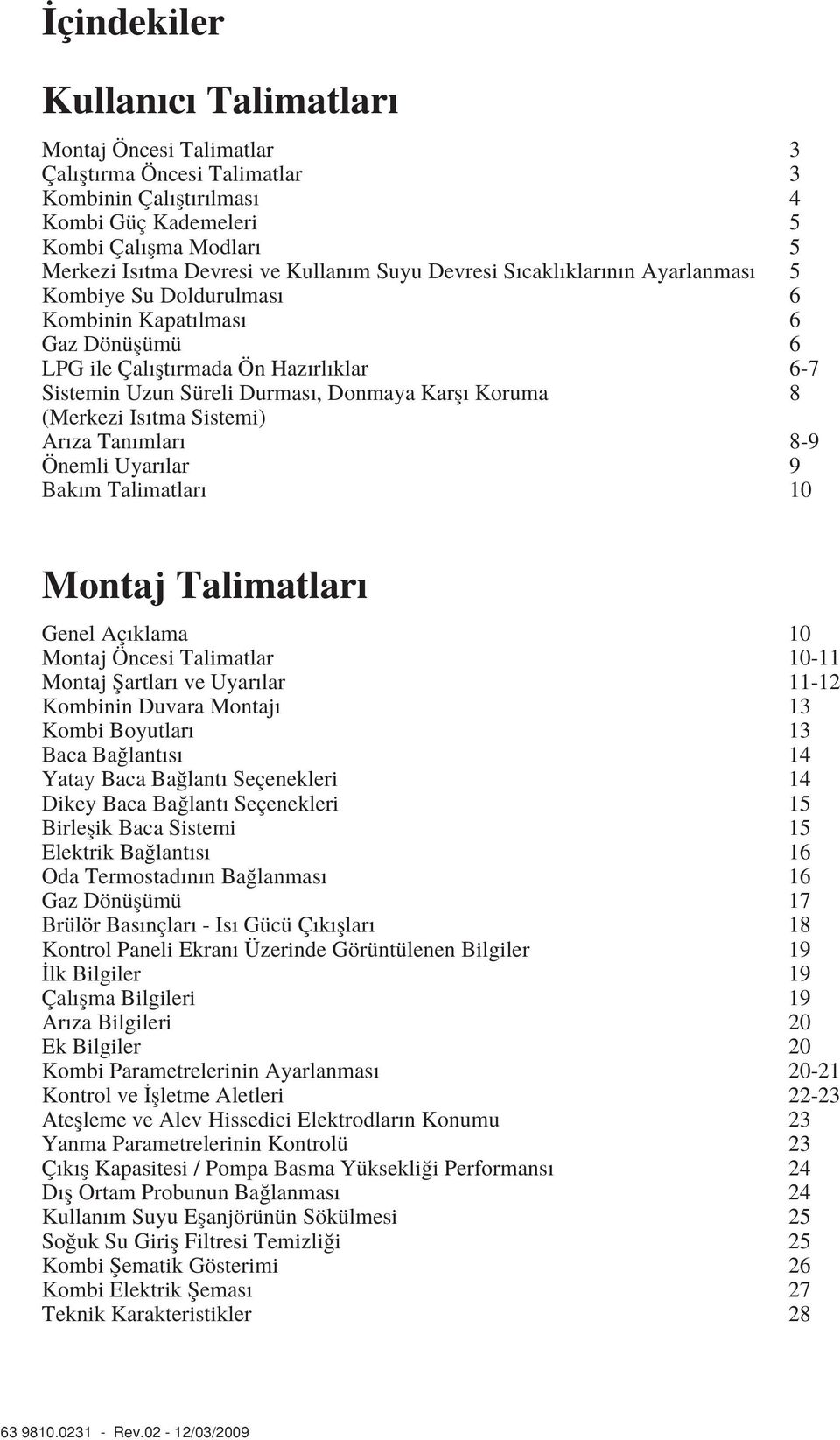 (Merkezi Is tma Sistemi) Ar za Tan mlar 8-9 Önemli Uyar lar 9 Bak m Talimatlar 10 Montaj Talimatlar Genel Aç klama 10 Montaj Öncesi Talimatlar 10-11 Montaj fiartlar ve Uyar lar 11-12 Kombinin Duvara