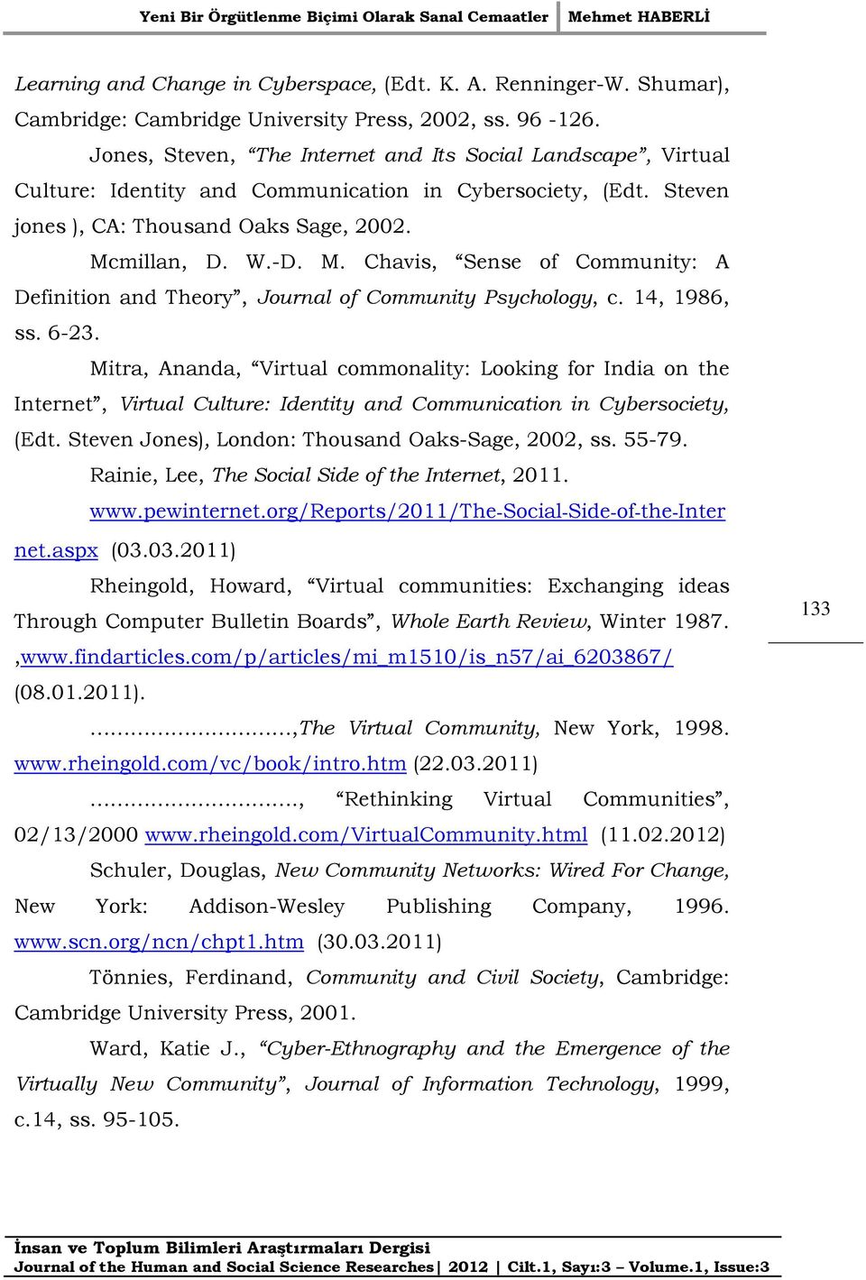 millan, D. W.-D. M. Chavis, Sense of Community: A Definition and Theory, Journal of Community Psychology, c. 14, 1986, ss. 6-23.