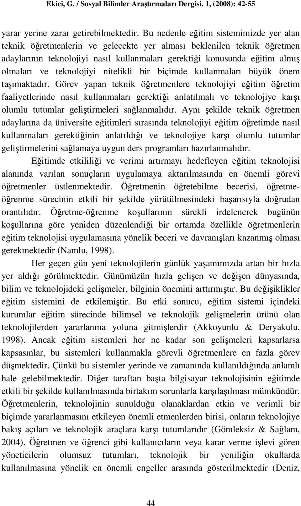 teknolojiyi nitelikli bir biçimde kullanmaları büyük önem taşımaktadır.