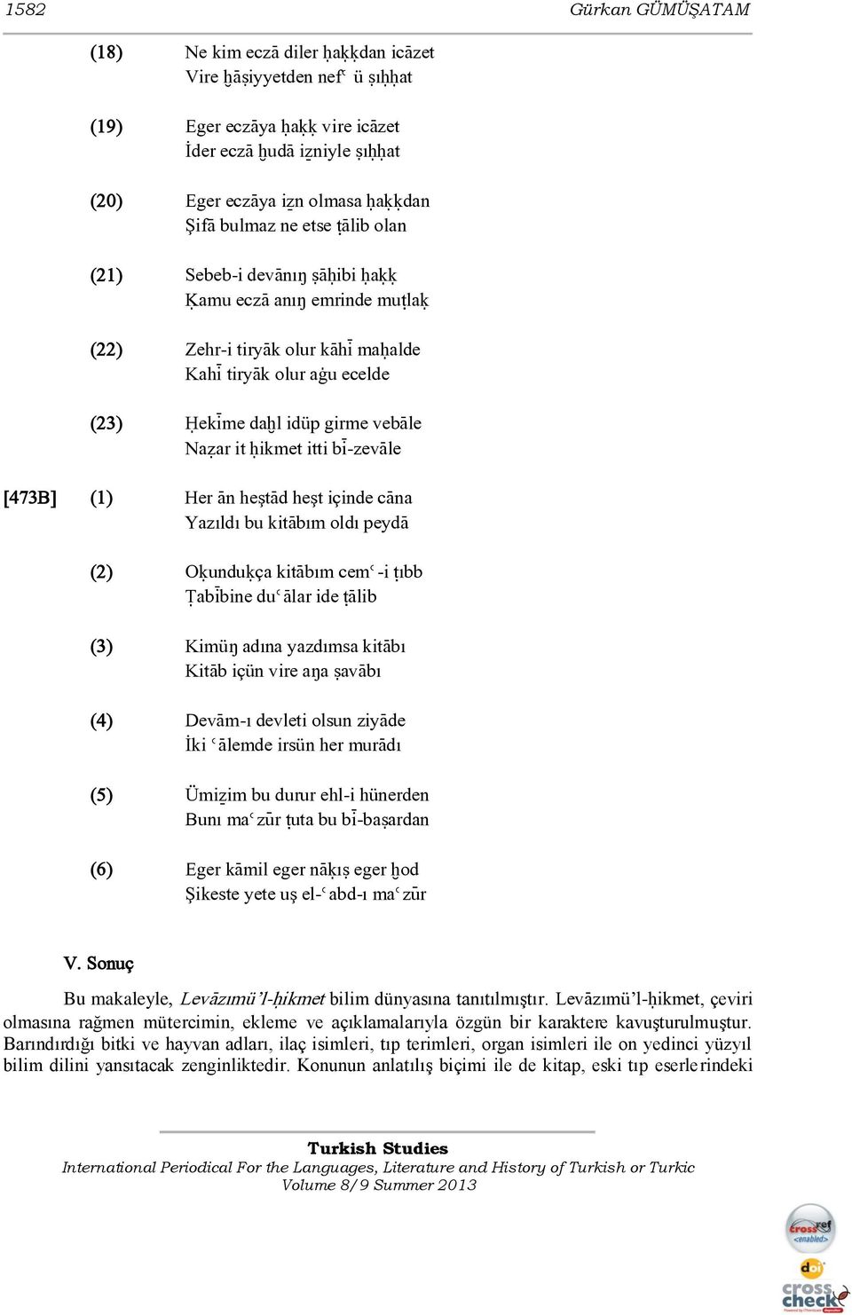 óikmet itti bì-zevàle [473B] (1) Her Àn heştàd heşt içinde càna Yazıldı bu kitàbım oldı peydà (2) Oúunduúça kitàbım cemè-i ùıbb Ùabìbine duèàlar ide ùàlib (3) Kimüŋ adına yazdımsa kitàbı KitÀb içün