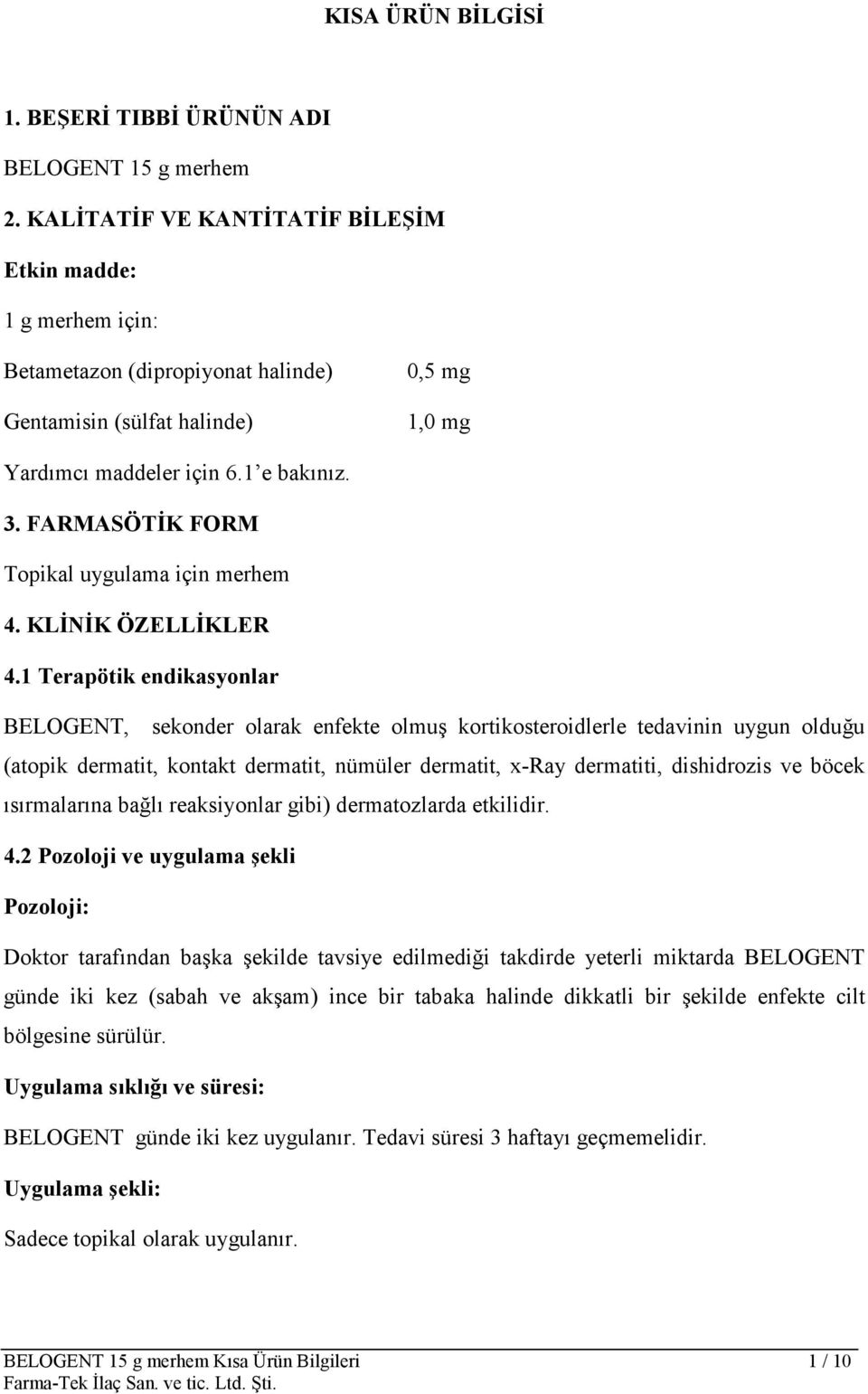 FARMASÖTĐK FORM Topikal uygulama için merhem 4. KLĐNĐK ÖZELLĐKLER 4.