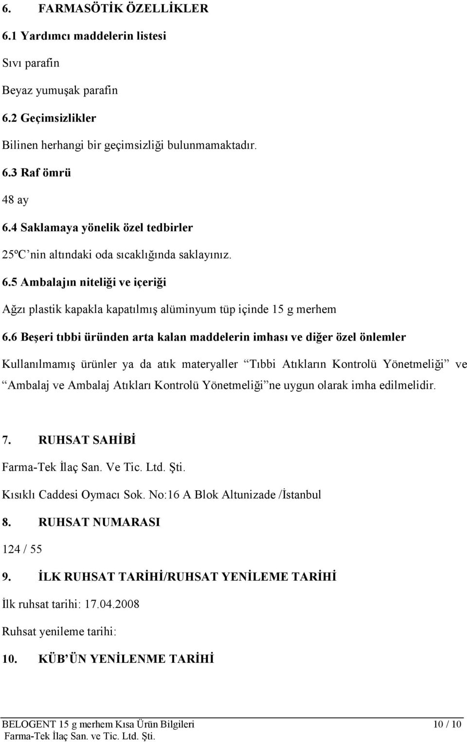 6 Beşeri tıbbi üründen arta kalan maddelerin imhası ve diğer özel önlemler Kullanılmamış ürünler ya da atık materyaller Tıbbi Atıkların Kontrolü Yönetmeliği ve Ambalaj ve Ambalaj Atıkları Kontrolü