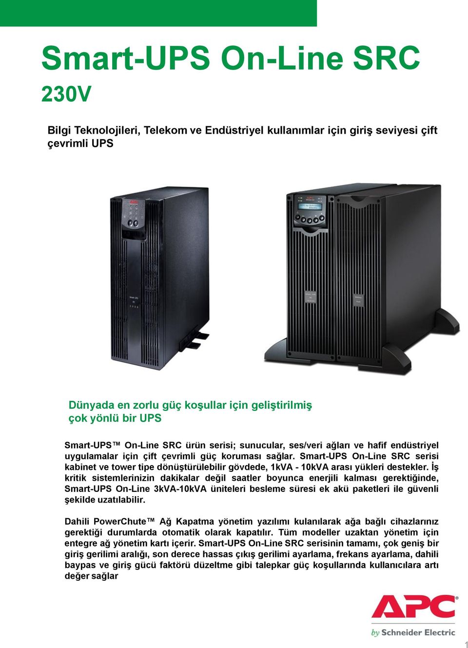 Smart-UPS On-Line SRC serisi kabinet ve tower tipe dönüştürülebilir gövdede, 1kVA - 10kVA arası yükleri destekler.