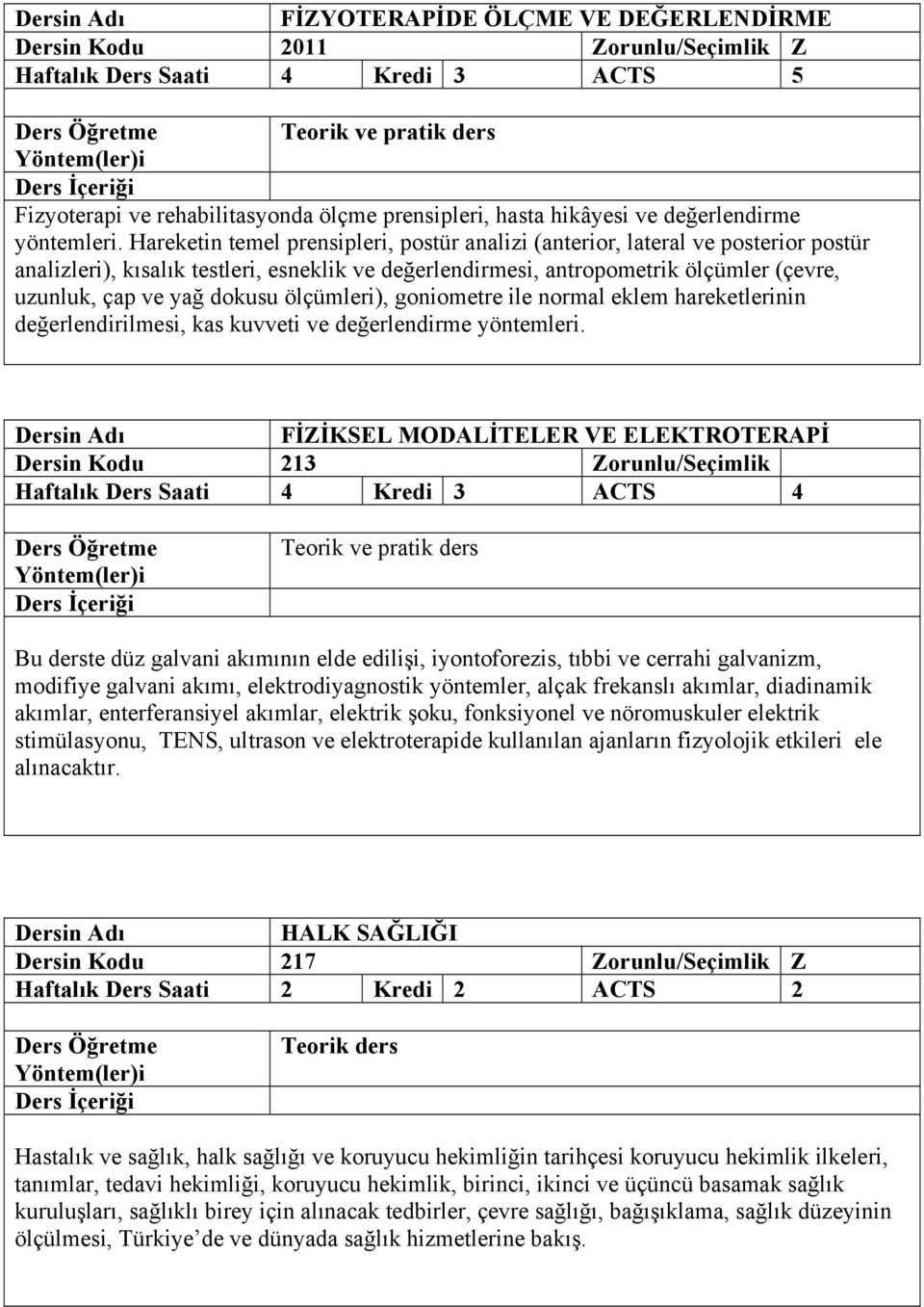 dokusu ölçümleri), goniometre ile normal eklem hareketlerinin değerlendirilmesi, kas kuvveti ve değerlendirme yöntemleri.