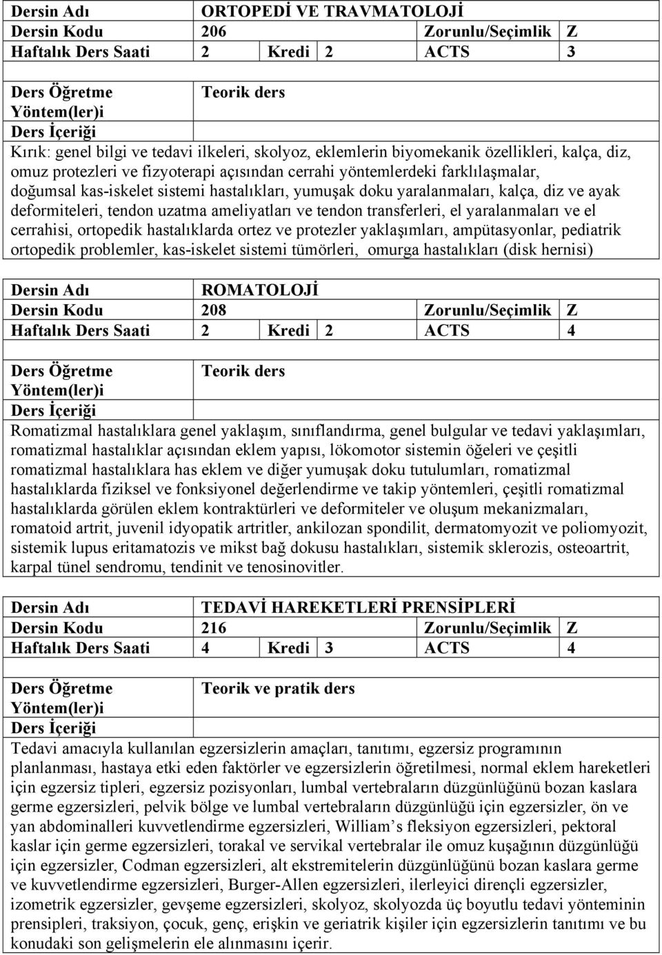 cerrahisi, ortopedik hastalıklarda ortez ve protezler yaklaşımları, ampütasyonlar, pediatrik ortopedik problemler, kas-iskelet sistemi tümörleri, omurga hastalıkları (disk hernisi) ROMATOLOJİ 208