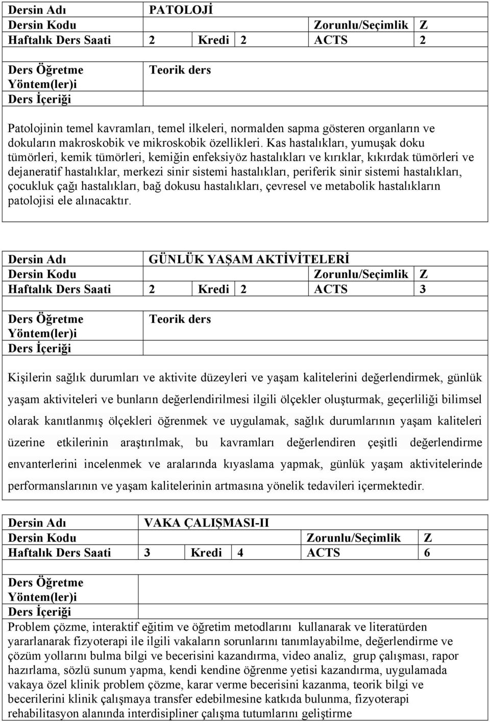 sinir sistemi hastalıkları, çocukluk çağı hastalıkları, bağ dokusu hastalıkları, çevresel ve metabolik hastalıkların patolojisi ele alınacaktır.