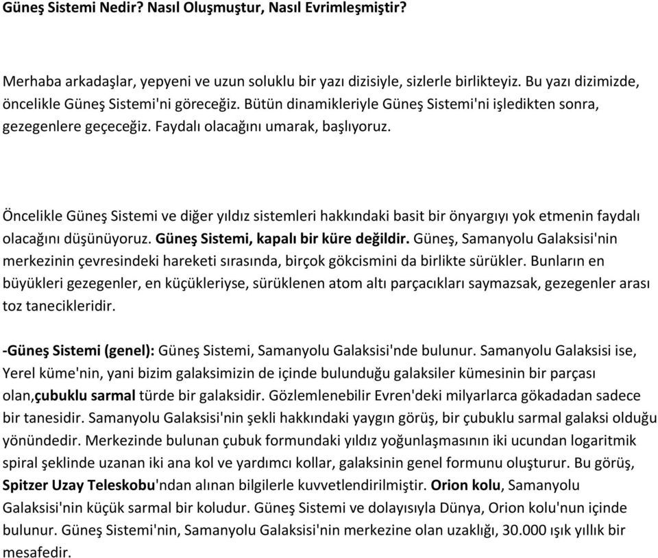 Öncelikle Güneş Sistemi ve diğer yıldız sistemleri hakkındaki basit bir önyargıyı yok etmenin faydalı olacağını düşünüyoruz. Güneş Sistemi, kapalı bir küre değildir.