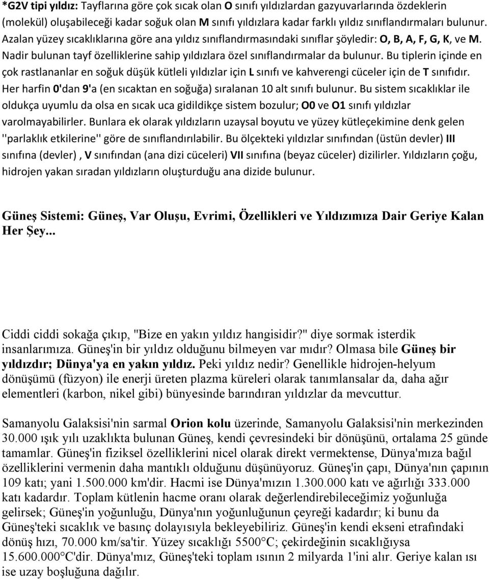 Bu tiplerin içinde en çok rastlananlar en soğuk düşük kütleli yıldızlar için L sınıfı ve kahverengi cüceler için de T sınıfıdır.