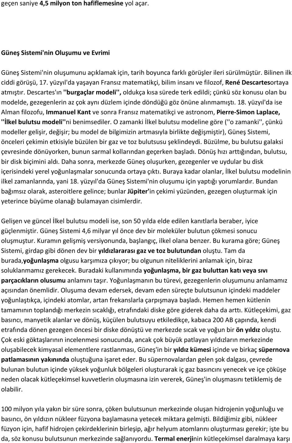 Descartes'ın ''burgaçlar modeli'', oldukça kısa sürede terk edildi; çünkü söz konusu olan bu modelde, gezegenlerin az çok aynı düzlem içinde döndüğü göz önüne alınmamıştı. 18.