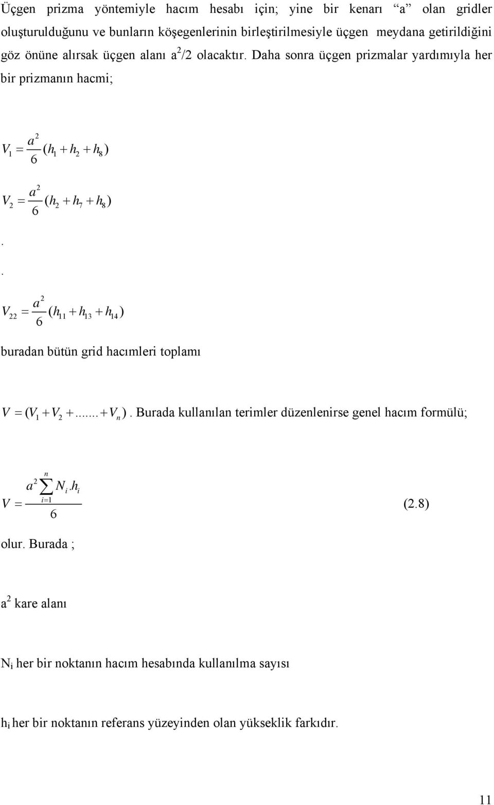 . 2 a V22 = ( h11 + h13 + h14) 6 buradan bütün grid hacımleri toplamı V V1 V2 V n = ( + +... + ).