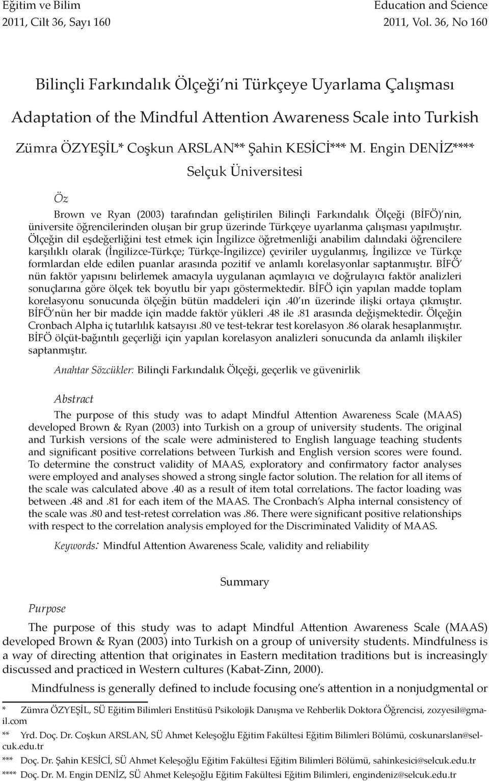 Engin DENİZ**** Selçuk Üniversitesi Öz Brown ve Ryan (2003) tarafından geliştirilen Bilinçli Farkındalık Ölçeği (BİFÖ) nin, üniversite öğrencilerinden oluşan bir grup üzerinde Türkçeye uyarlanma
