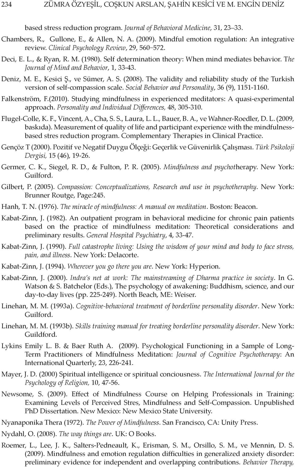 The Journal of Mind and Behavior, 1, 33-43. Deniz, M. E., Kesici Ş., ve Sümer, A. S. (2008). The validity and reliability study of the Turkish version of self-compassion scale.