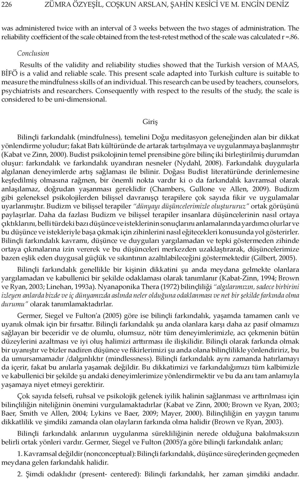 Conclusion Results of the validity and reliability studies showed that the Turkish version of MAAS, BİFÖ is a valid and reliable scale.