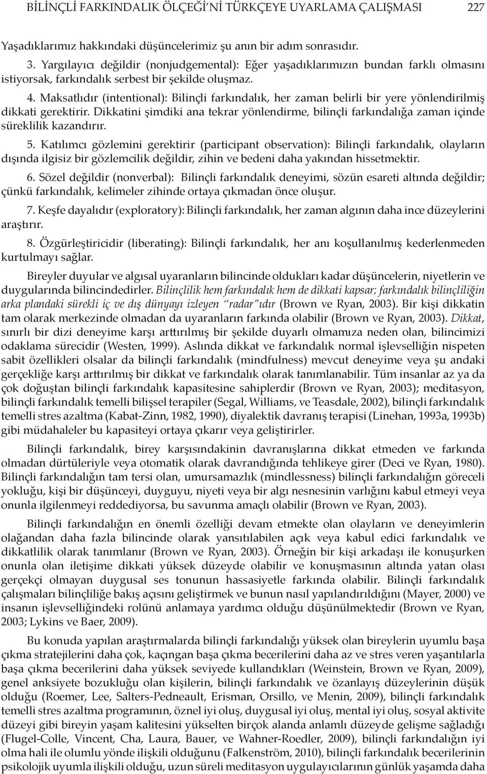 Maksatlıdır (intentional): Bilinçli farkındalık, her zaman belirli bir yere yönlendirilmiş dikkati gerektirir.