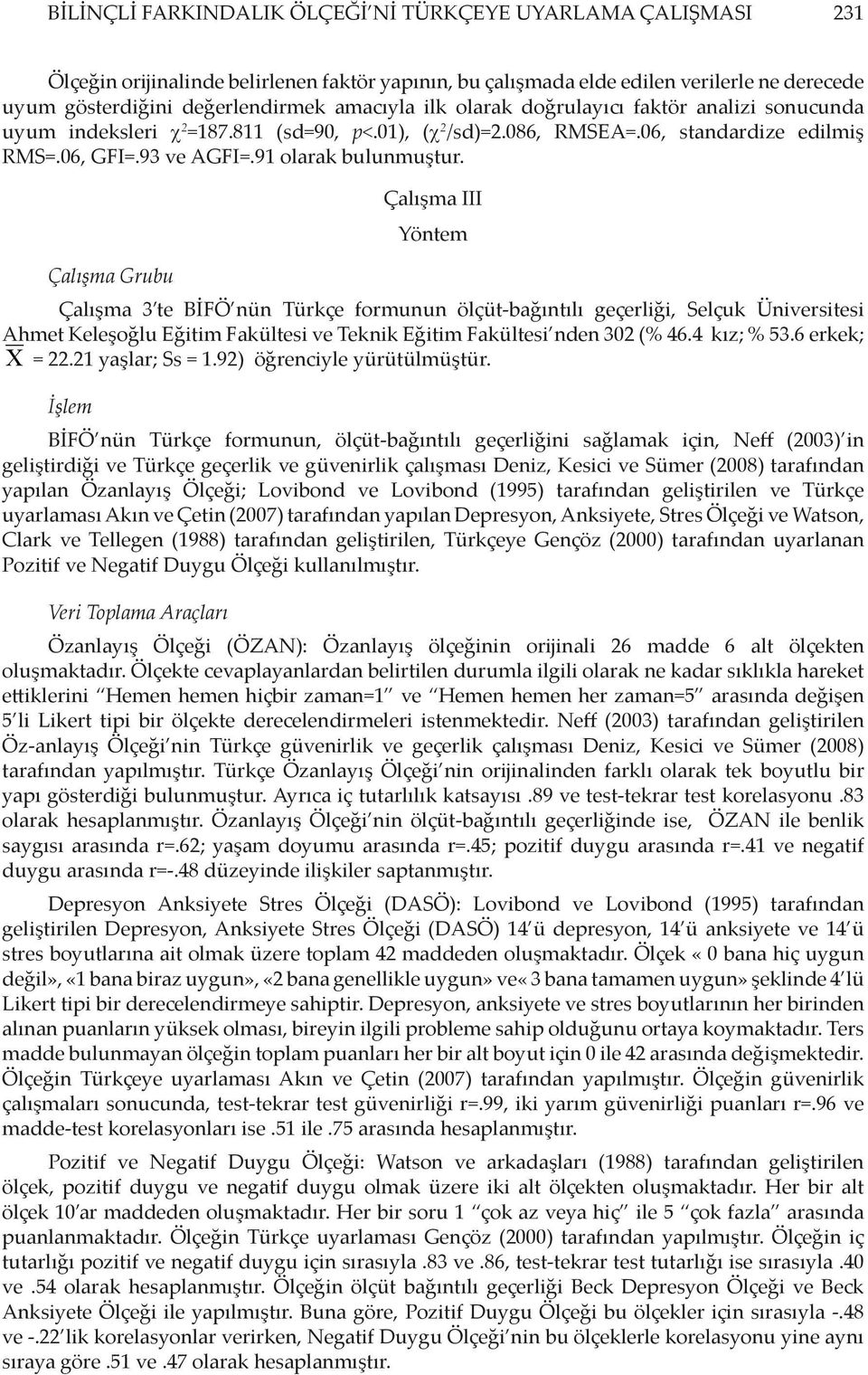 Çalışma III Yöntem Çalışma Grubu Çalışma 3 te BİFÖ nün Türkçe formunun ölçüt-bağıntılı geçerliği, Selçuk Üniversitesi Ahmet Keleşoğlu Eğitim Fakültesi ve Teknik Eğitim Fakültesi nden 302 (% 46.