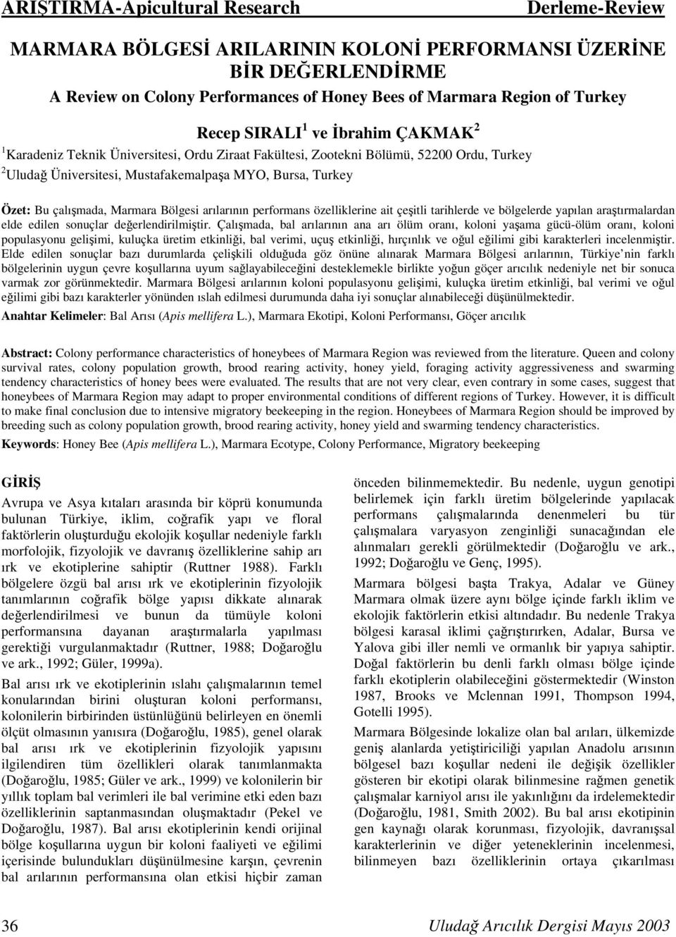 özelliklerine ait çeşitli tarihlerde ve bölgelerde yapılan araştırmalardan elde edilen sonuçlar değerlendirilmiştir.