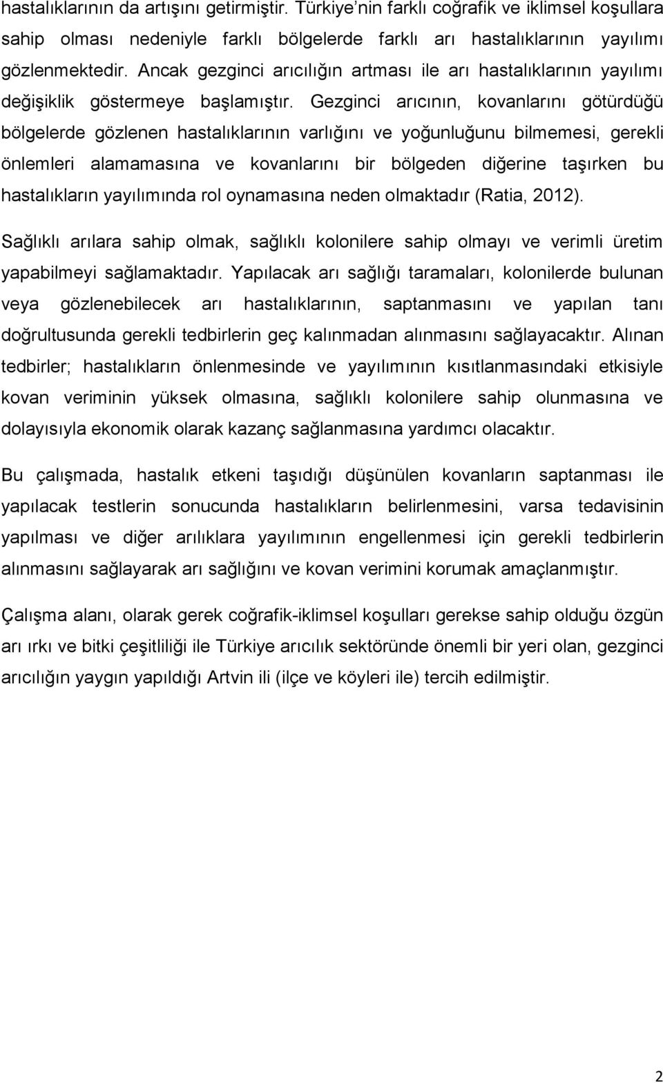 Gezginci arıcının, kovanlarını götürdüğü bölgelerde gözlenen hastalıklarının varlığını ve yoğunluğunu bilmemesi, gerekli önlemleri alamamasına ve kovanlarını bir bölgeden diğerine taşırken bu