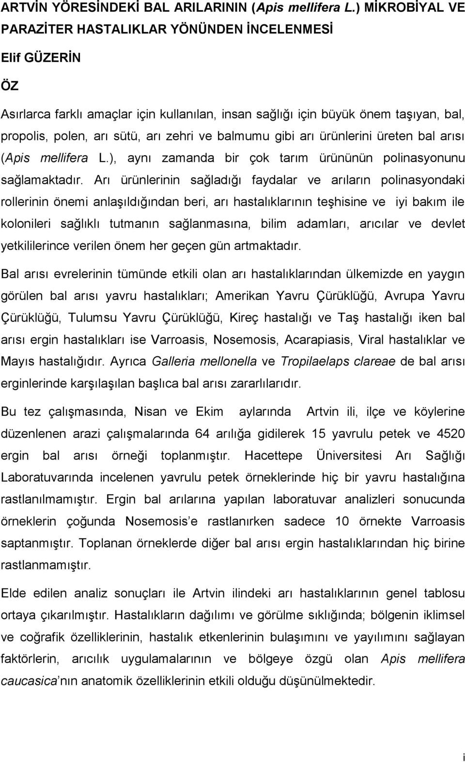 ve balmumu gibi arı ürünlerini üreten bal arısı (Apis mellifera L.), aynı zamanda bir çok tarım ürününün polinasyonunu sağlamaktadır.