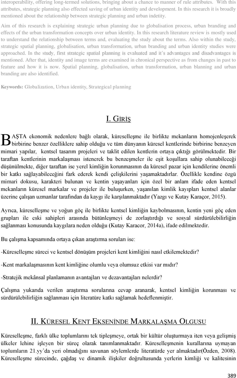 Aim of this research is explaining strategic urban planning due to globalisation process, urban branding and effects of the urban transformation concepts over urban identity.