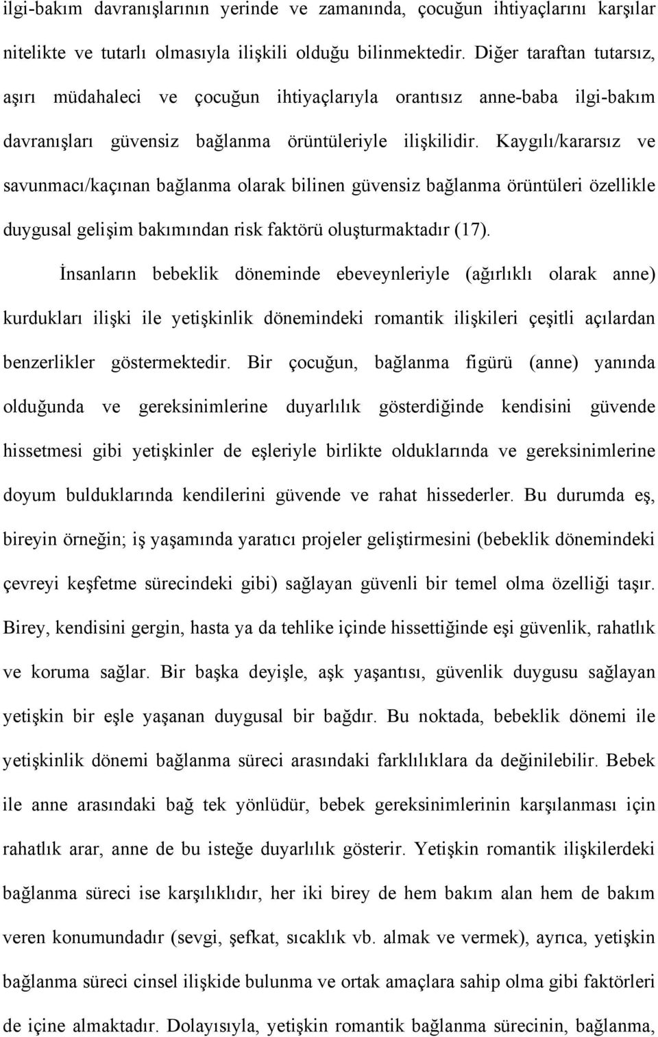 Kaygılı/kararsız ve savunmacı/kaçınan bağlanma olarak bilinen güvensiz bağlanma örüntüleri özellikle duygusal gelişim bakımından risk faktörü oluşturmaktadır (17).