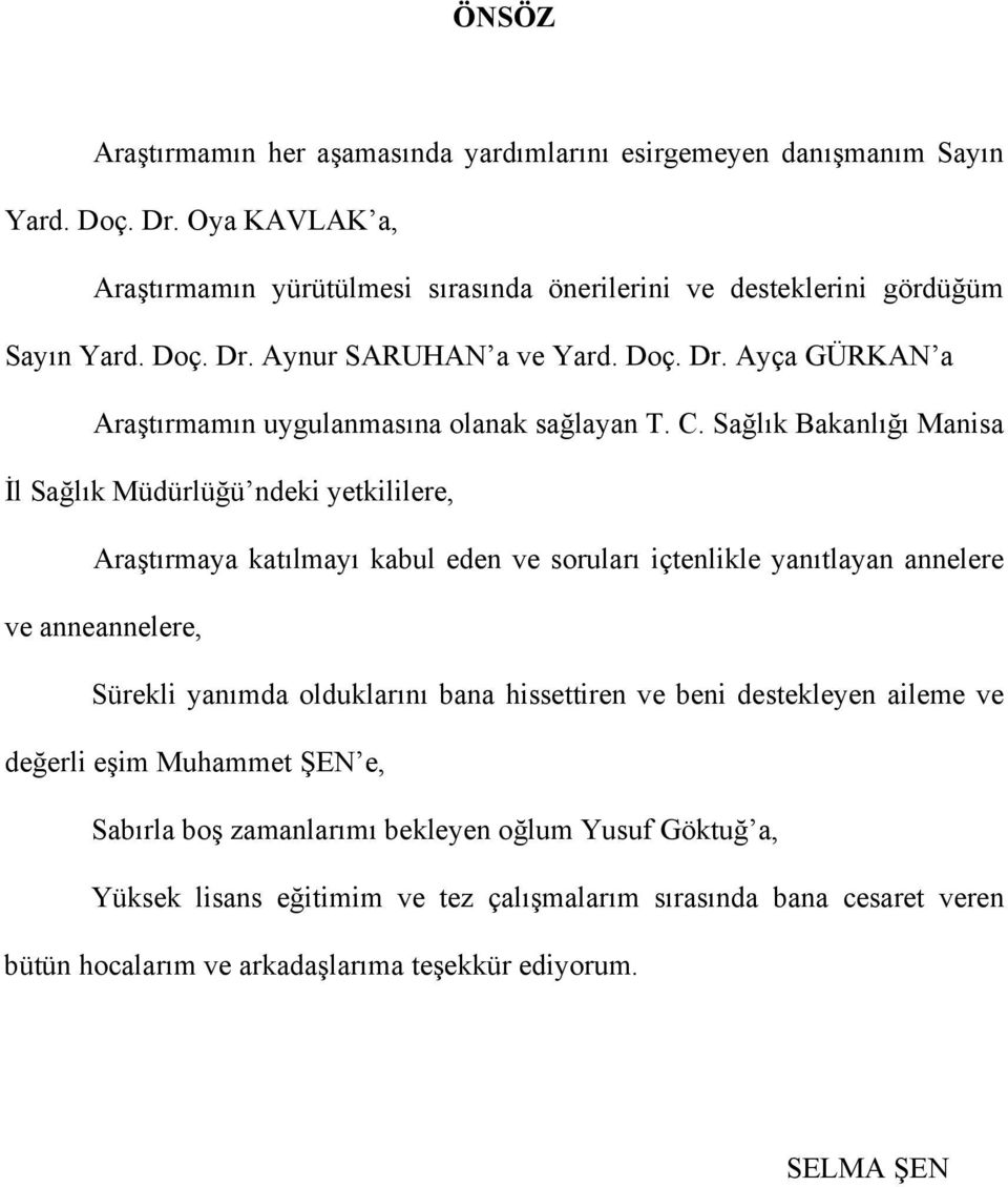 C. Sağlık Bakanlığı Manisa İl Sağlık Müdürlüğü ndeki yetkililere, Araştırmaya katılmayı kabul eden ve soruları içtenlikle yanıtlayan annelere ve anneannelere, Sürekli yanımda