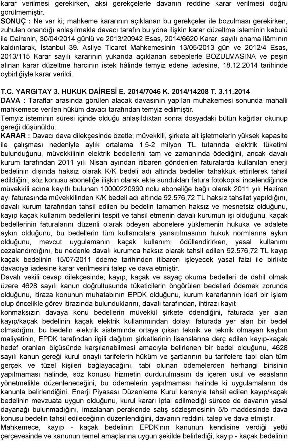 30/04/2014 günlü ve 2013/20942 Esas, 2014/6620 Karar, sayılı onama ilâmının kaldırılarak, İstanbul 39.