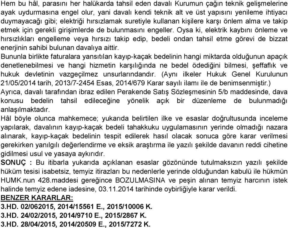 Oysa ki, elektrik kaybını önleme ve hırsızlıkları engelleme veya hırsızı takip edip, bedeli ondan tahsil etme görevi de bizzat enerjinin sahibi bulunan davalıya aittir.