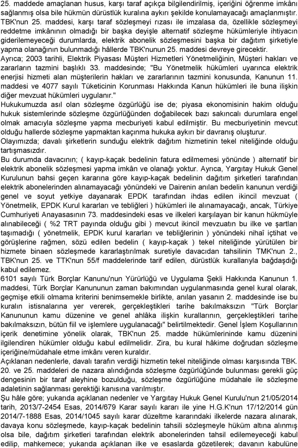 elektrik abonelik sözleşmesini başka bir dağıtım şirketiyle yapma olanağının bulunmadığı hâllerde TBK'nunun 25. maddesi devreye girecektir.