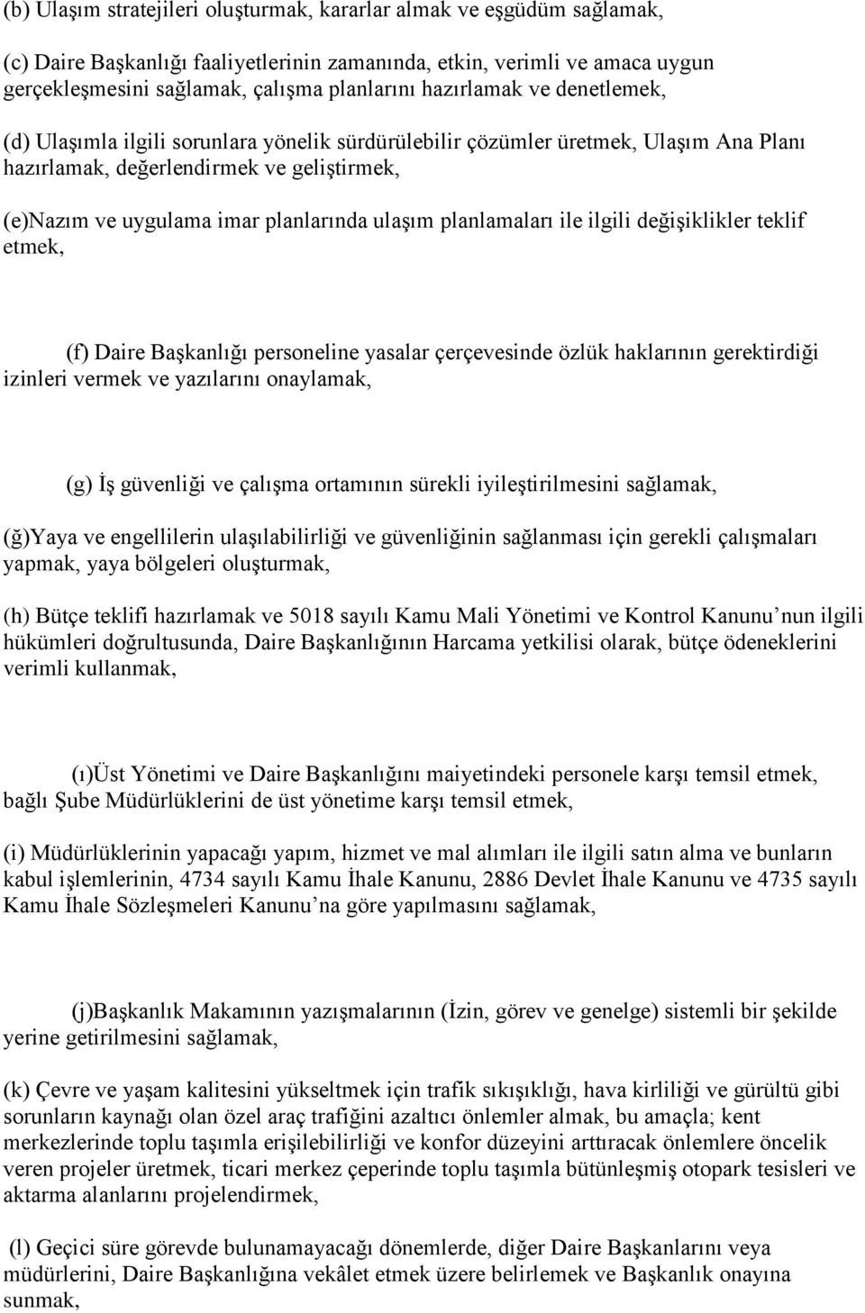 ulaşım planlamaları ile ilgili değişiklikler teklif etmek, (f) Daire Başkanlığı personeline yasalar çerçevesinde özlük haklarının gerektirdiği izinleri vermek ve yazılarını onaylamak, (g) İş