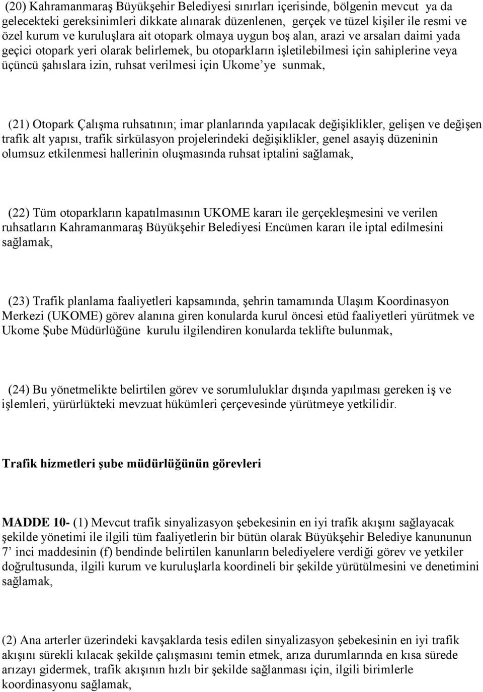 verilmesi için Ukome ye sunmak, (21) Otopark Çalışma ruhsatının; imar planlarında yapılacak değişiklikler, gelişen ve değişen trafik alt yapısı, trafik sirkülasyon projelerindeki değişiklikler, genel