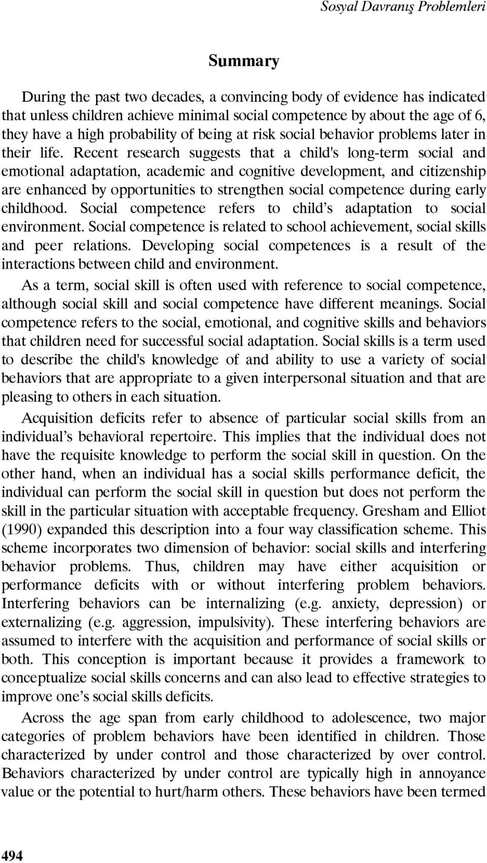 Recent research suggests that a child's long-term social and emotional adaptation, academic and cognitive development, and citizenship are enhanced by opportunities to strengthen social competence