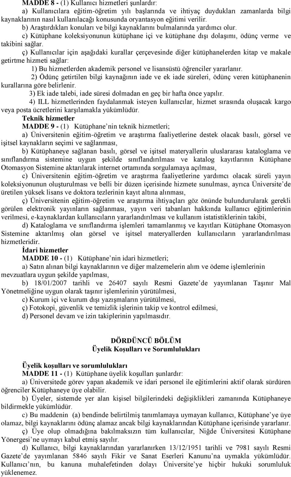 ç) Kullanıcılar için aşağıdaki kurallar çerçevesinde diğer kütüphanelerden kitap ve makale getirtme hizmeti sağlar: 1) Bu hizmetlerden akademik personel ve lisansüstü öğrenciler yararlanır.