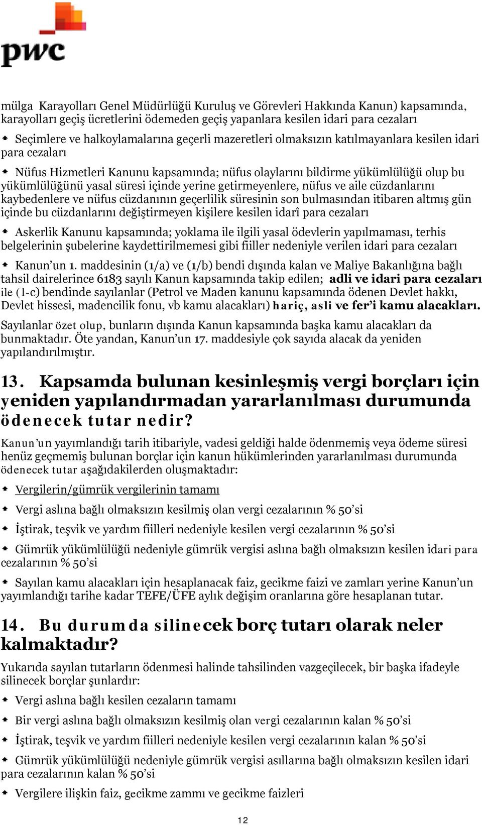 getirmeyenlere, nüfus ve aile cüzdanlarını kaybedenlere ve nüfus cüzdanının geçerlilik süresinin son bulmasından itibaren altmış gün içinde bu cüzdanlarını değiştirmeyen kişilere kesilen idarî para