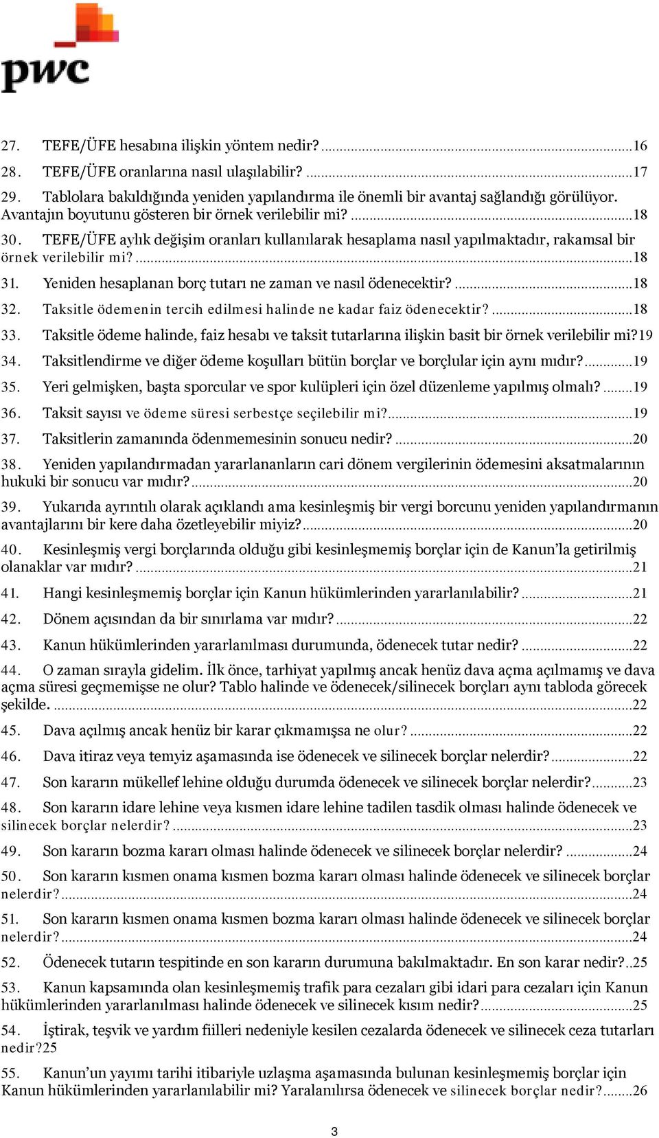 Yeniden hesaplanan borç tutarı ne zaman ve nasıl ödenecektir?...18 32. Taksitle ödemenin tercih edilmesi halinde ne kadar faiz ödenecektir?...18 33.