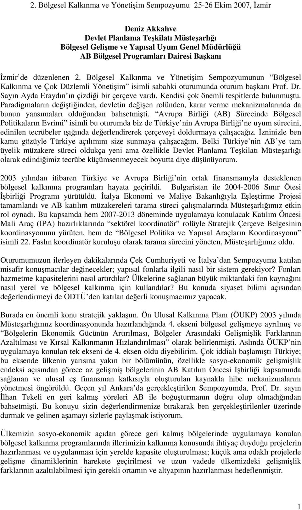 Kendisi çok önemli tespitlerde bulunmutu. Paradigmaların deitiinden, devletin deien rolünden, karar verme mekanizmalarında da bunun yansımaları olduundan bahsetmiti.