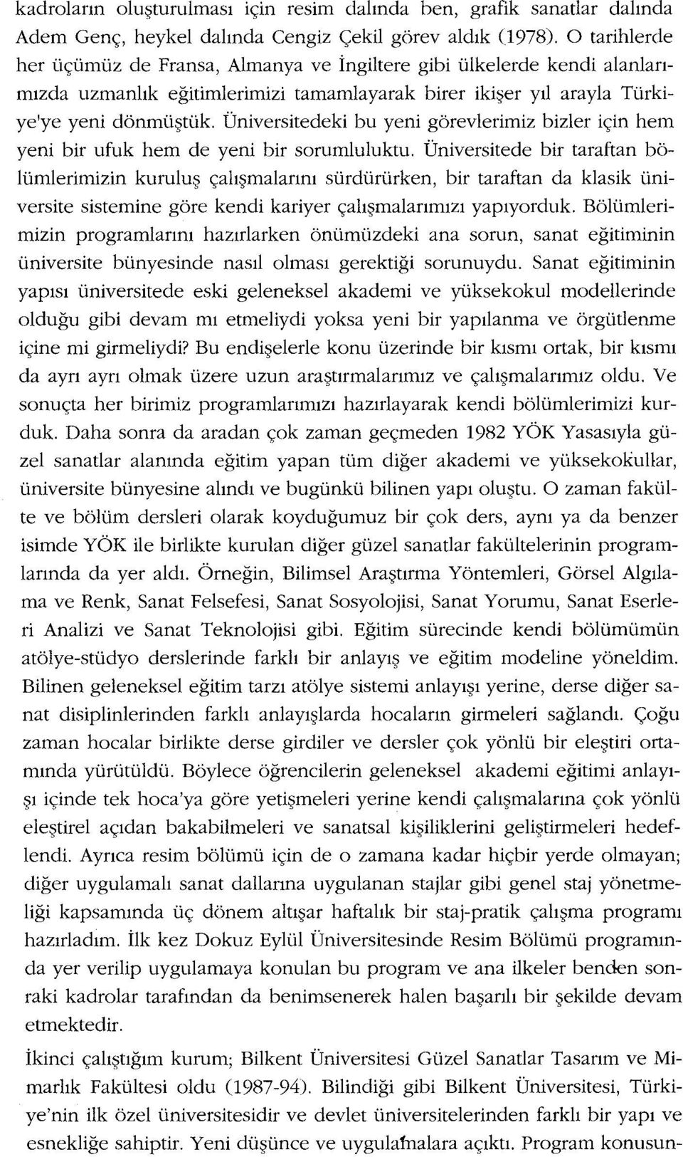 Üniversitedeki bu yeni görevlerimiz bizler için hem yeni bir ufuk hem de yeni bir sorumluluktu.