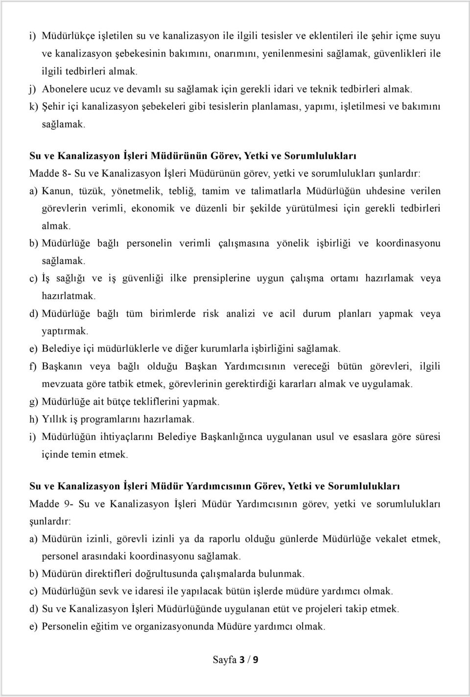 k) Şehir içi kanalizasyon şebekeleri gibi tesislerin planlaması, yapımı, işletilmesi ve bakımını sağlamak.