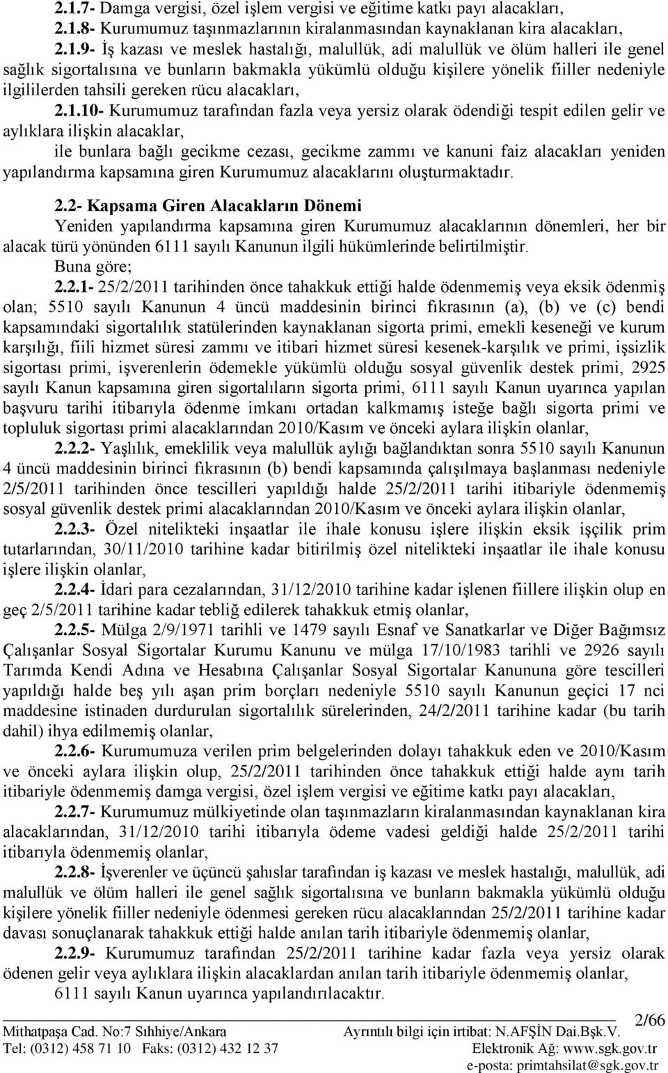 10- Kurumumuz tarafından fazla veya yersiz olarak ödendiği tespit edilen gelir ve aylıklara iliģkin alacaklar, ile bunlara bağlı gecikme cezası, gecikme zammı ve kanuni faiz alacakları yeniden